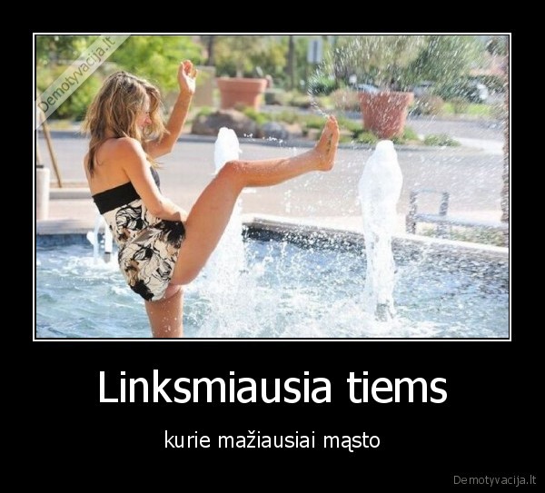 Linksmiausia tiems