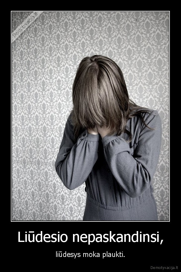Liūdesio nepaskandinsi,