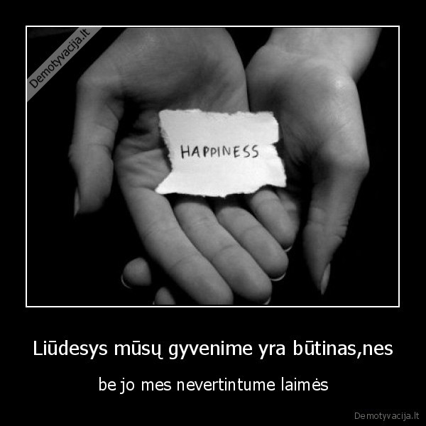 Liūdesys mūsų gyvenime yra būtinas,nes