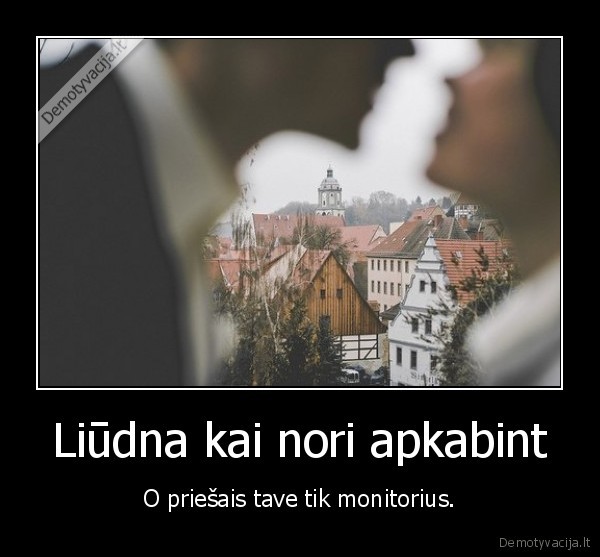 Liūdna kai nori apkabint