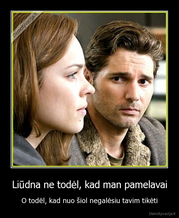 Liūdna ne todėl, kad man pamelavai