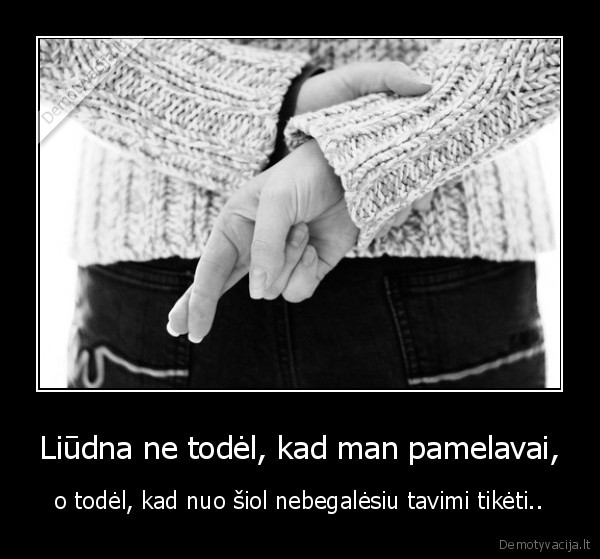 Liūdna ne todėl, kad man pamelavai,