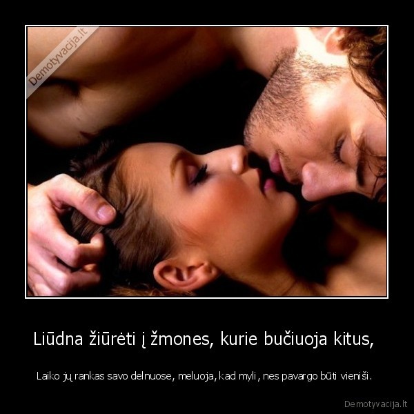 Liūdna žiūrėti į žmones, kurie bučiuoja kitus, 