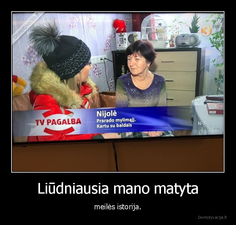 tv, pagalba,baldai,meile
