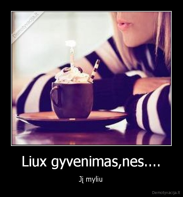 Liux gyvenimas,nes....