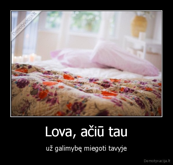 Lova, ačiū tau