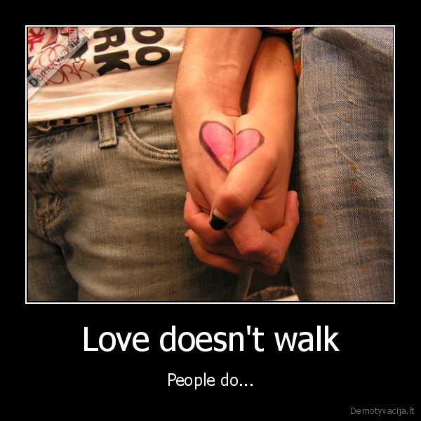 Love doesn't walk