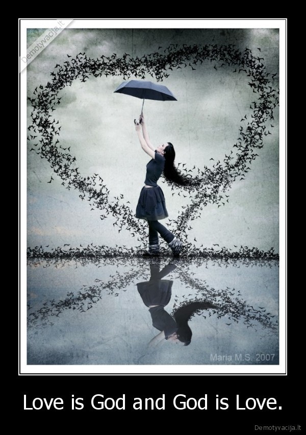 Love is God and God is Love.