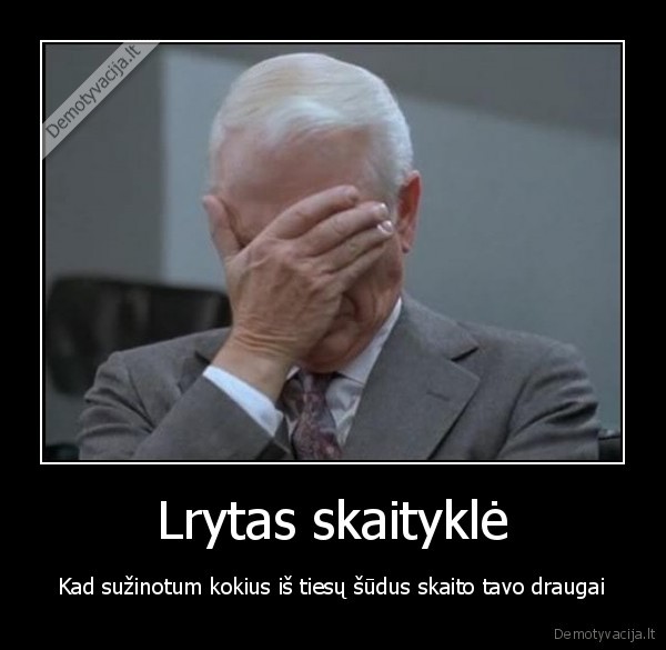 sudai,draugai,lrytas,skaito,del, dievo, meiles, susiraskit, gyvenima