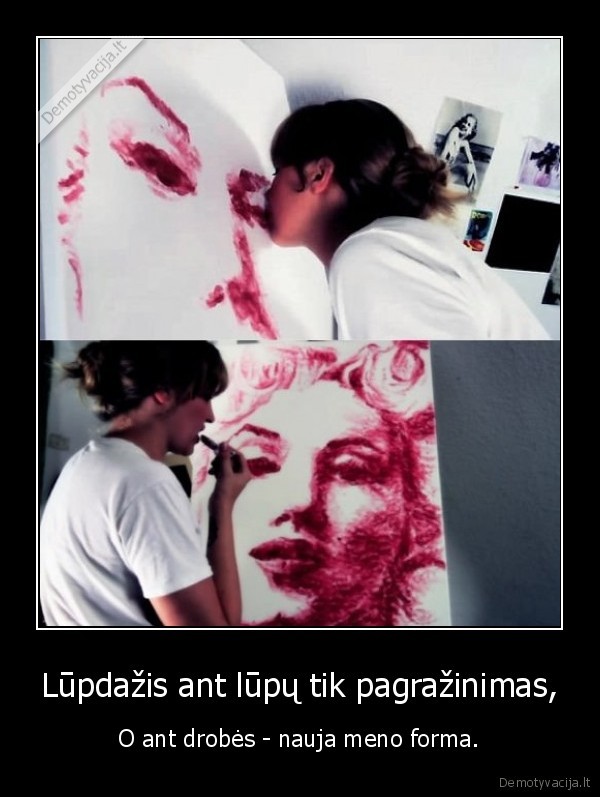 Lūpdažis ant lūpų tik pagražinimas,