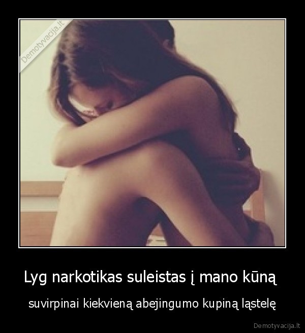 Lyg narkotikas suleistas į mano kūną 