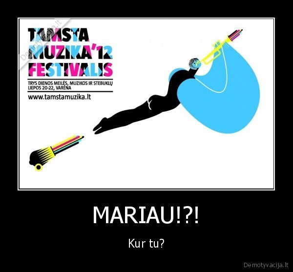 marius,tamsta,festivalis,2012,kur,tu