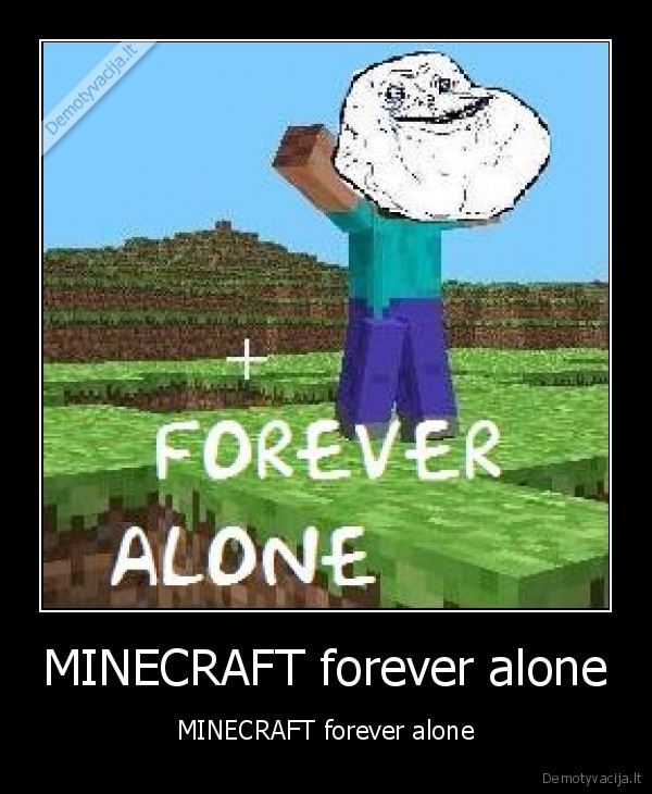 MINECRAFT forever alone