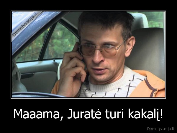 Maaama, Juratė turi kakalį!