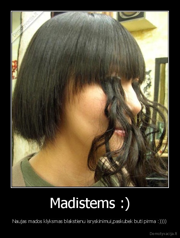 mada,blakstienos,kvailumas,dirbtinumas