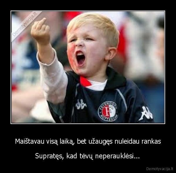 Maištavau visą laiką, bet užaugęs nuleidau rankas