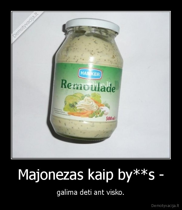 Majonezas kaip by**s -