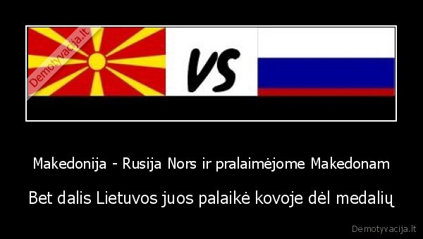 Makedonija - Rusija Nors ir pralaimėjome Makedonam