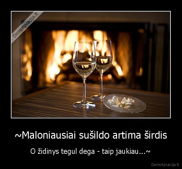 ~Maloniausiai sušildo artima širdis