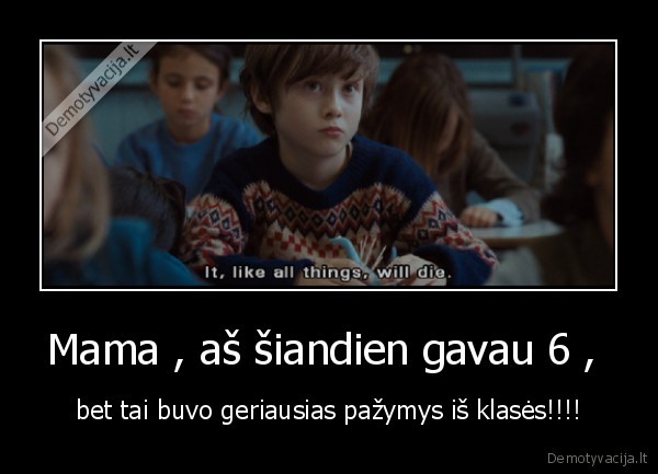 Mama , aš šiandien gavau 6 , 