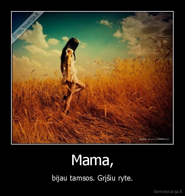 tamsa,bijoti,rytas,mama