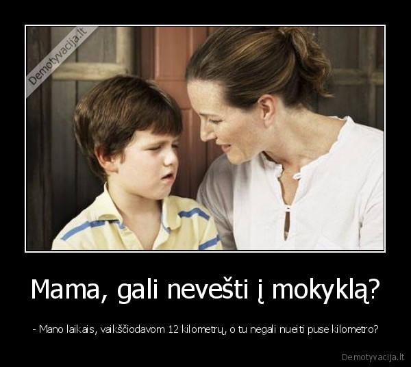 Mama, gali nevešti į mokyklą?
