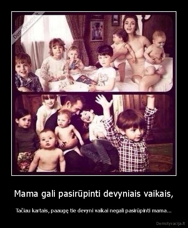 Mama gali pasirūpinti devyniais vaikais,
