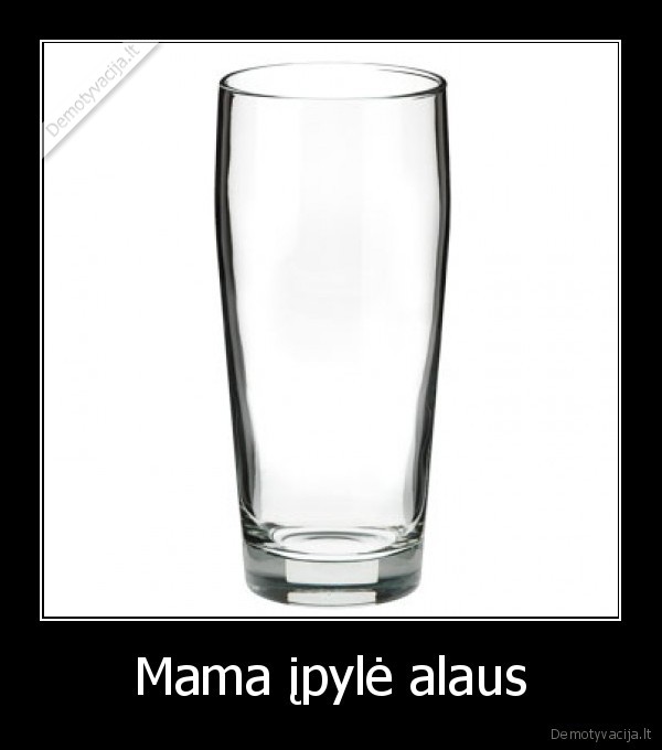 Mama įpylė alaus