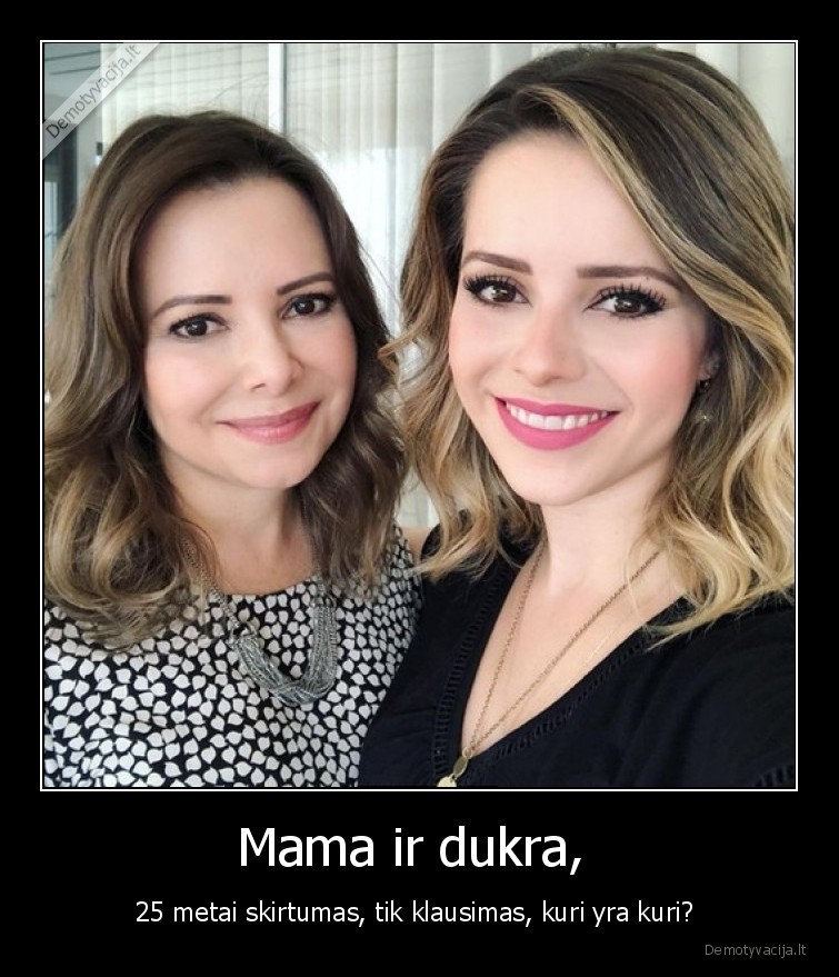 dukra,mama,jaunai,atrodo,25, metai,skirtumas,amzius