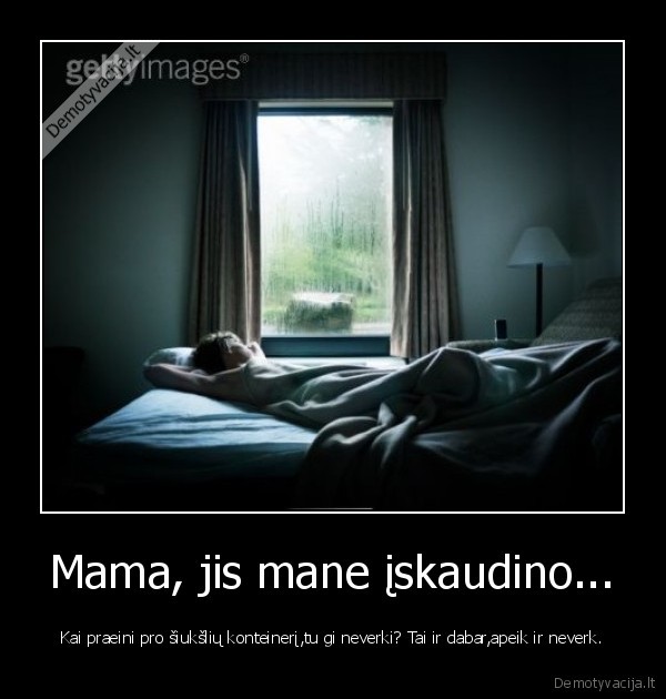 Mama, jis mane įskaudino...