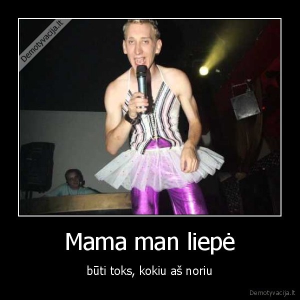 Mama man liepė