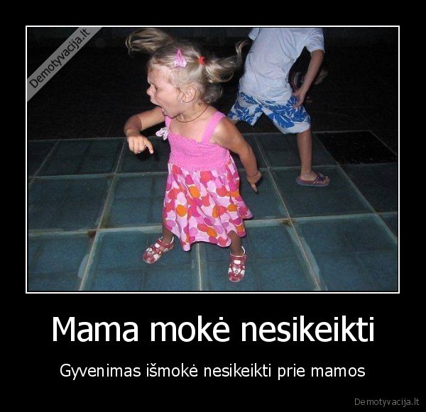 keiksmai,mamos, pamokos