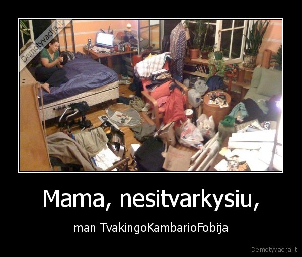 betvake,mama,vaikas,fobija,kambarys,tvarka