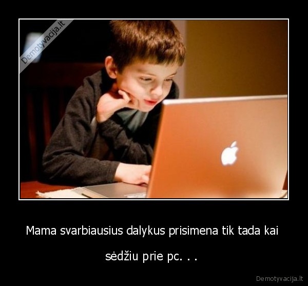 Mama svarbiausius dalykus prisimena tik tada kai 