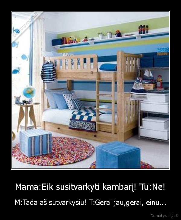 kambarys,eik, tvarkytis,mama, zino, geriausiai