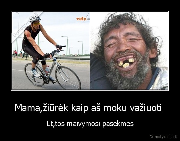 Mama,žiūrėk kaip aš moku važiuoti 