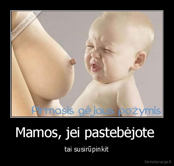 Mamos, jei pastebėjote 