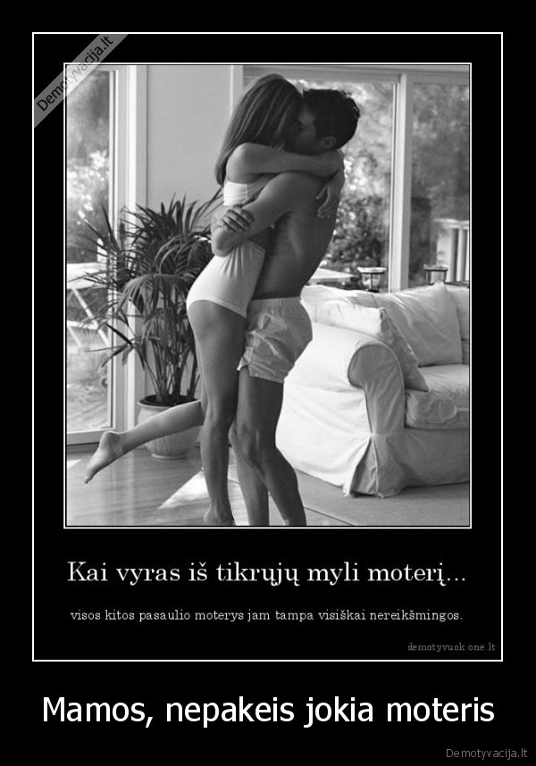 Mamos, nepakeis jokia moteris