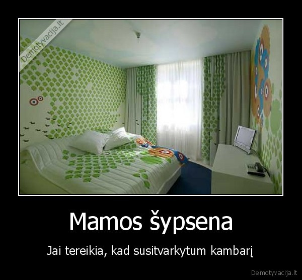 mylekim, mamas,kambarys,netvarka