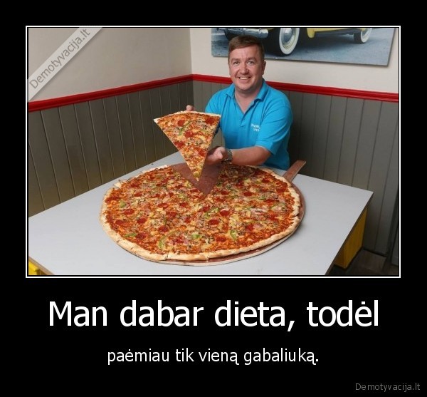 pica, yra, gyvenimas,pica, skanu,dieta, velniop