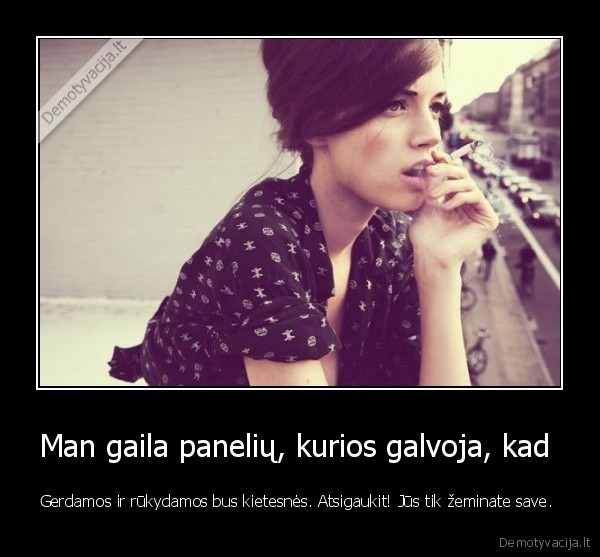 Man gaila panelių, kurios galvoja, kad 