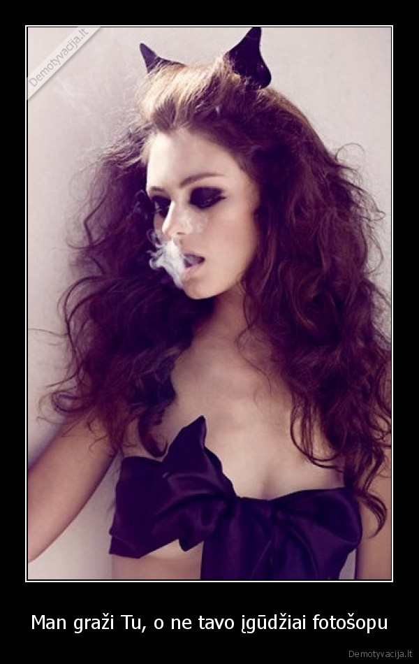 Man graži Tu, o ne tavo įgūdžiai fotošopu