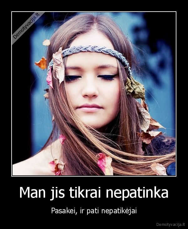 Man jis tikrai nepatinka