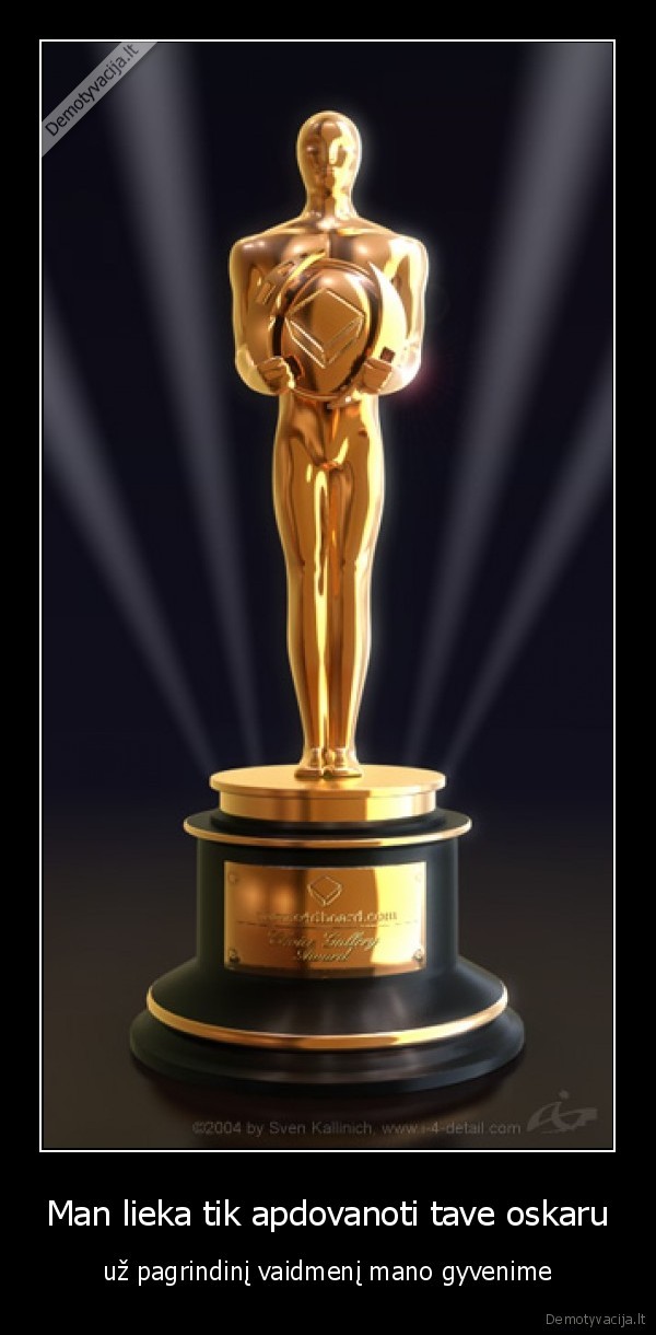 Man lieka tik apdovanoti tave oskaru