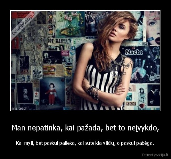 Man nepatinka, kai pažada, bet to neįvykdo,