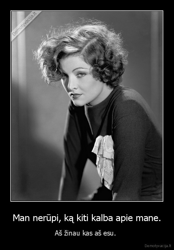 Man nerūpi, ką kiti kalba apie mane.