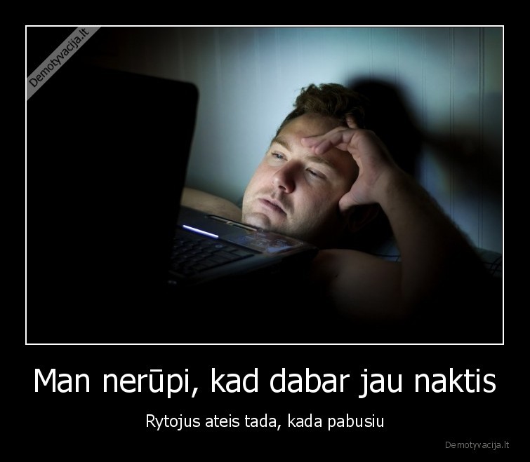 naktis,rytojus,pabusiu,ateis, tada, kai, pabusiu,naktinejimas,nolaifinimas