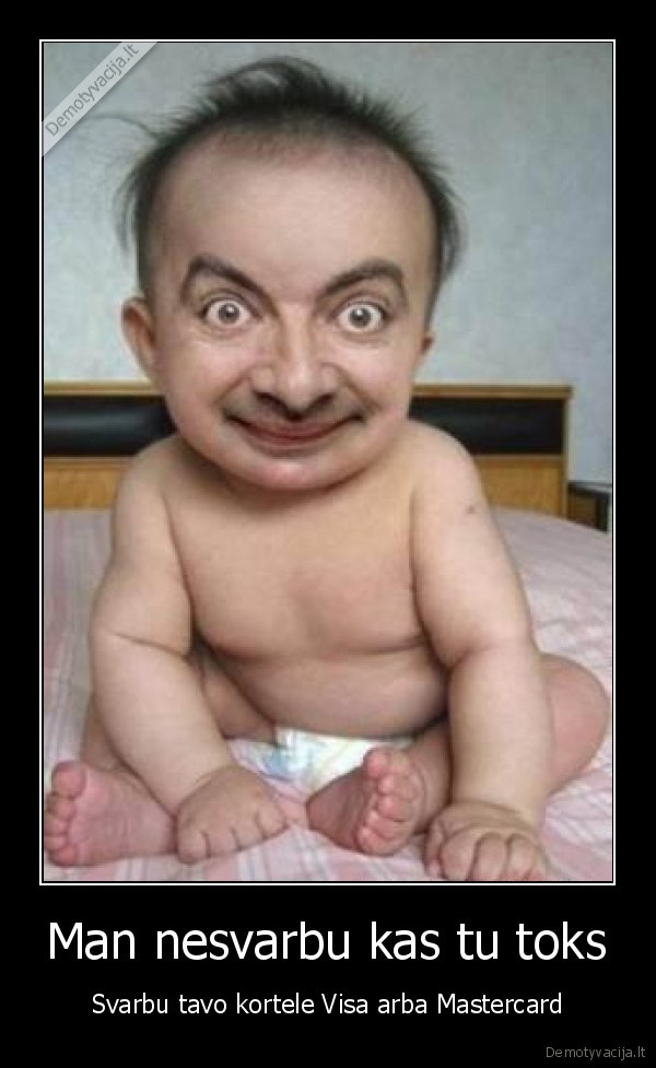 Man nesvarbu kas tu toks