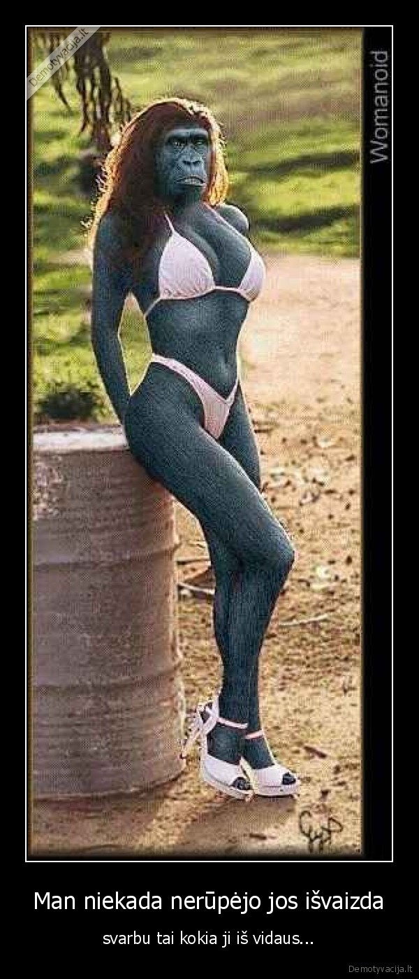 Man niekada nerūpėjo jos išvaizda