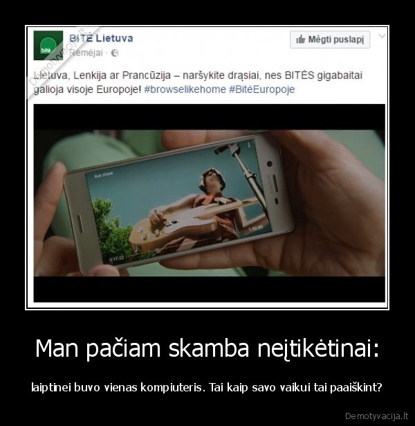 Man pačiam skamba neįtikėtinai: